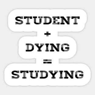 STUDENT+DYING=STUDYING Sticker